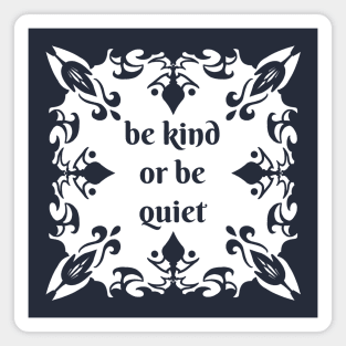 Be kind or be quiet Magnet